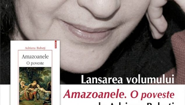 Amazoanele. O poveste, de Adriana Babeti – Lansare la Libraria Bastilia